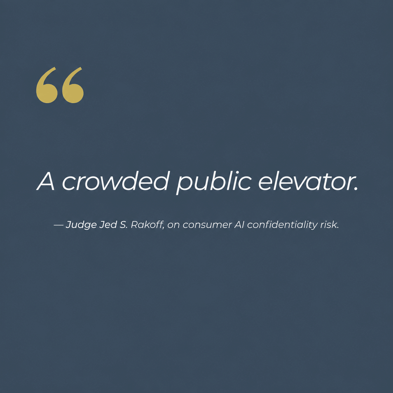 Pull quote: A crowded public elevator - Judge Jed S. Rakoff on AI chat discoverability